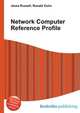 Network Computer Reference Profile, Jesse Russell,Ronald Cohn 