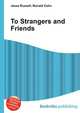 To Strangers and Friends, Jesse Russell,Ronald Cohn 