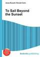 To Sail Beyond the Sunset, Jesse Russell,Ronald Cohn 