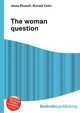 The woman question, Jesse Russell,Ronald Cohn 