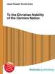 To the Christian Nobility of the German Nation, Jesse Russell,Ronald Cohn 