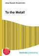 To the Metal!, Jesse Russell,Ronald Cohn 
