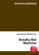 Sneaky Bat Machine, Jesse Russell,Ronald Cohn 