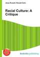Racial Culture: A Critique, Jesse Russell,Ronald Cohn 