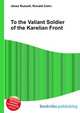 To the Valiant Soldier of the Karelian Front, Jesse Russell,Ronald Cohn 