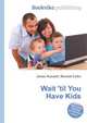 Wait 'til You Have Kids, Jesse Russell,Ronald Cohn 