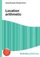 Location arithmetic, Jesse Russell,Ronald Cohn 