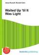 Waited Up 'til It Was Light, Jesse Russell,Ronald Cohn 