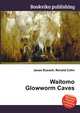 Waitomo Glowworm Caves, Jesse Russell,Ronald Cohn 