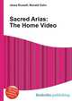 Sacred Arias: The Home Video, Jesse Russell,Ronald Cohn 