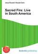 Sacred Fire: Live in South America, Jesse Russell,Ronald Cohn 