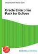 Oracle Enterprise Pack for Eclipse, Jesse Russell,Ronald Cohn 