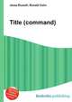 Title (command), Jesse Russell,Ronald Cohn 