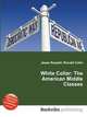 White Collar: The American Middle Classes, Jesse Russell,Ronald Cohn 