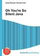 Oh You're So Silent Jens, Jesse Russell,Ronald Cohn 