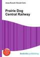 Prairie Dog Central Railway, Jesse Russell,Ronald Cohn 