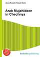 Arab Mujahideen in Chechnya, Jesse Russell,Ronald Cohn 