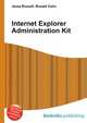 Internet Explorer Administration Kit, Jesse Russell,Ronald Cohn 