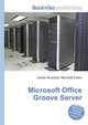 Microsoft Office Groove Server, Jesse Russell,Ronald Cohn 