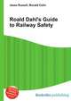 Roald Dahl's Guide to Railway Safety, Jesse Russell,Ronald Cohn 