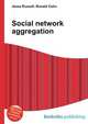 Social network aggregation, Jesse Russell,Ronald Cohn 