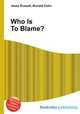Who Is To Blame?, Jesse Russell,Ronald Cohn 