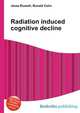 Radiation induced cognitive decline, Jesse Russell,Ronald Cohn 