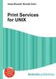 Print Services for UNIX, Jesse Russell,Ronald Cohn 