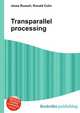 Transparallel processing, Jesse Russell,Ronald Cohn 