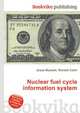 Nuclear fuel cycle information system, Jesse Russell,Ronald Cohn 
