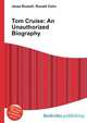 Tom Cruise: An Unauthorized Biography, Jesse Russell,Ronald Cohn 
