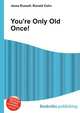 You're Only Old Once!, Jesse Russell,Ronald Cohn 