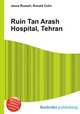 Ruin Tan Arash Hospital, Tehran, Jesse Russell,Ronald Cohn 