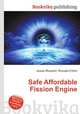 Safe Affordable Fission Engine, Jesse Russell,Ronald Cohn 