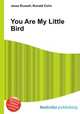 You Are My Little Bird, Jesse Russell,Ronald Cohn 