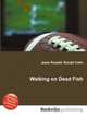 Walking on Dead Fish, Jesse Russell,Ronald Cohn 