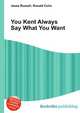 You Kent Always Say What You Want, Jesse Russell,Ronald Cohn 