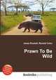 Prawn To Be Wild, Jesse Russell,Ronald Cohn 