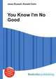 You Know I'm No Good, Jesse Russell,Ronald Cohn 