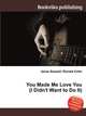 You Made Me Love You (I Didn't Want to Do It), Jesse Russell,Ronald Cohn 