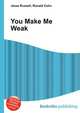 You Make Me Weak, Jesse Russell,Ronald Cohn 