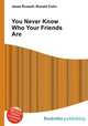 You Never Know Who Your Friends Are, Jesse Russell,Ronald Cohn 