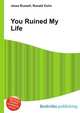 You Ruined My Life, Jesse Russell,Ronald Cohn 