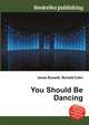You Should Be Dancing, Jesse Russell,Ronald Cohn 