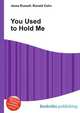 You Used to Hold Me, Jesse Russell,Ronald Cohn 