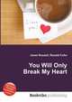 You Will Only Break My Heart, Jesse Russell,Ronald Cohn 