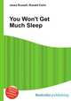 You Won't Get Much Sleep, Jesse Russell,Ronald Cohn 