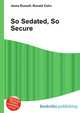 So Sedated, So Secure, Jesse Russell,Ronald Cohn 
