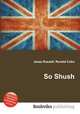 So Shush, Jesse Russell,Ronald Cohn 
