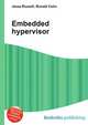 Embedded hypervisor, Jesse Russell,Ronald Cohn 